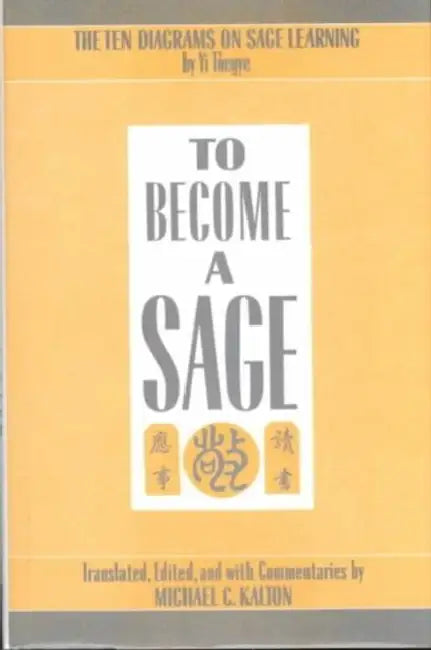 To Become a Sage: The Ten Diagrams on Sage Learning by T'Oegye Yi, Michael Kalton