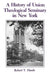 A History of Union Theological Seminary in New York by Robert Handy