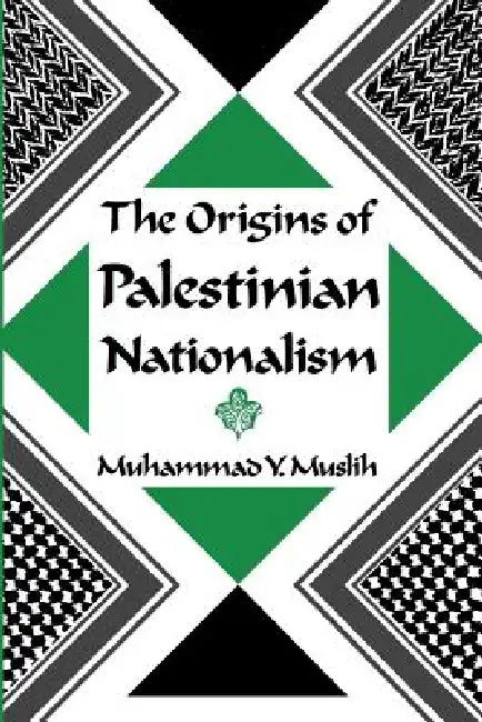 The Origins of Palestinian Nationalism by Muhammad Y. Muslih