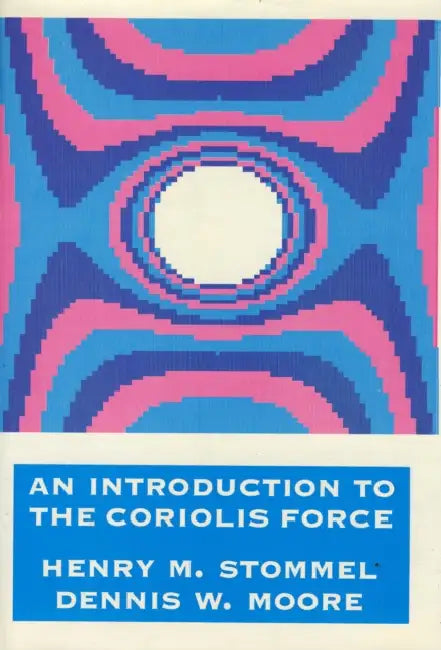An Introduction to the Coriolis Force by Henry Stommel, Dennis Moore