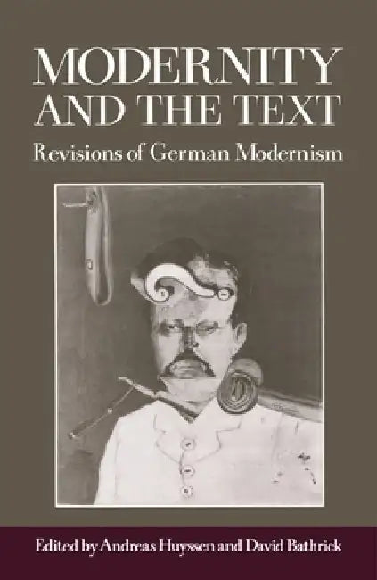 Modernity and the Text: Revisions of German Modernism by Craig Walls