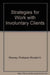 Strategies for Work with Involuntary Cli by R H Rooney