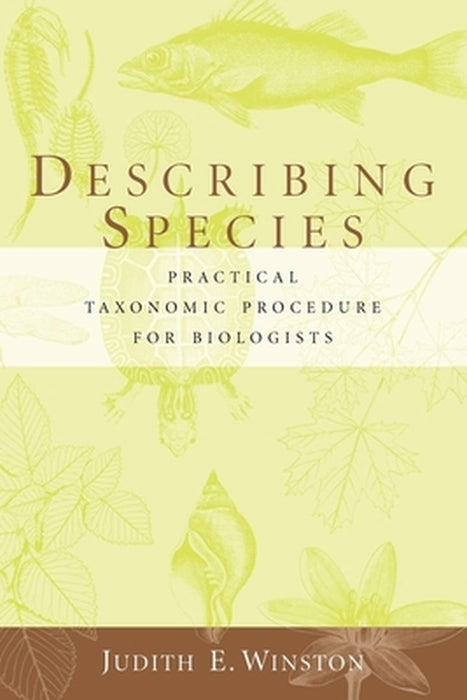 Describing Species: Practical Taxonomic Procedure for Biologists by Judith E. Winston