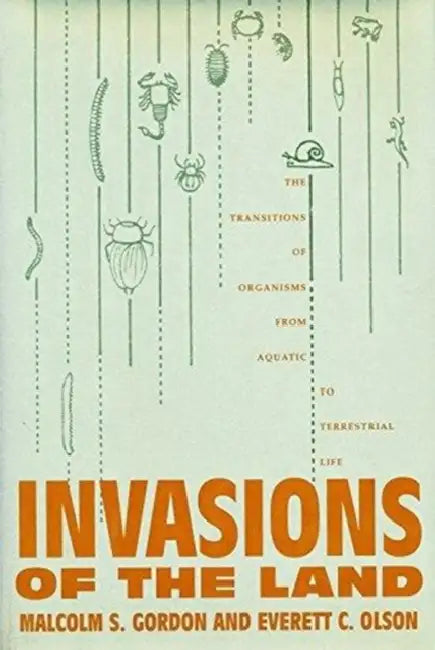 Invasions of the Land: The Transitions of Organisms from Aquatic to Terrestrial Life by Malcolm Gordon, Everett Olson