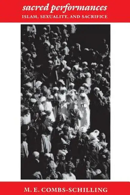 Sacred Performances: Islam, Sexuality, and Sacrifice by S Combs