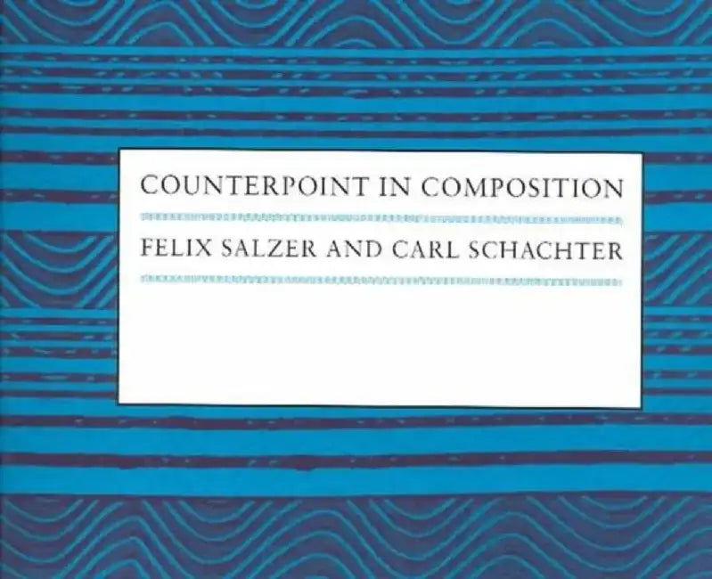 Counterpoint in Composition: The Study of Voice Leading by Felix Salzer