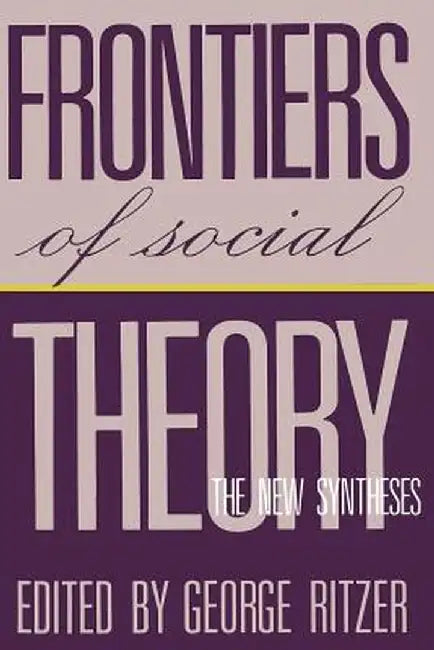 Frontiers of Social Theory: The New Synthesis by George Ritzer
