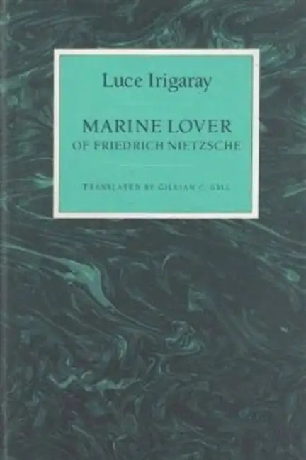 Marine Lover of Friedrich Nietzsche by Luce Irigaray, Gillian Gill