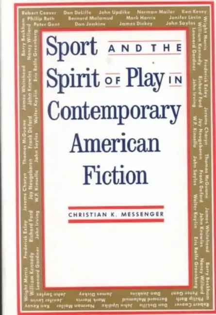 Sport and the Spirit of Play in Contemporary American Fiction by Christian Messenger
