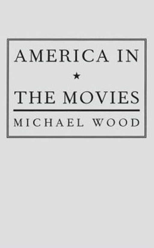 America in the Movies: Or, Santa Maria, It Had Slipped My Mind by Michael Wood