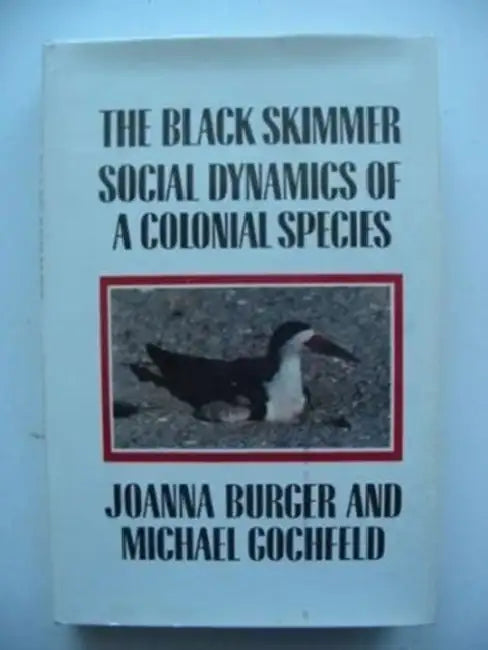 The Black Skimmer: Social Dynamics of a Colonial Species by Joanna Burger, Michael Gochfeld