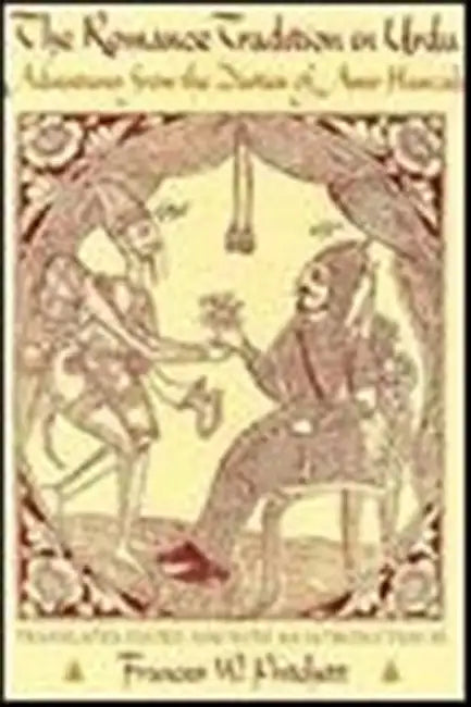 The Romance Tradition in Urdu: Adventures from the Dastan of Amir Hamzah by Frances Pritchett