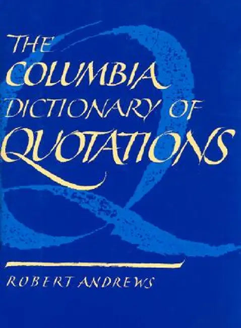 The Columbia Dictionary of Quotations by Robert Andrews