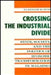 Crossing the Industrial Divide: State, Society, and the Politics of Economic Tranformation in Malaysia by Alasdair Bowie