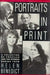 Portraits in Print: A Collection of Profiles and the Stories Behind Them by H Benedict
