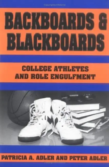 Backboards and Blackboards: College Athletes and Role Engulfment by Patricia a. Adler