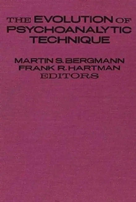 The Evolution of Psychoanalytic Technique by Martin S. Bergmann, Frank Hartman