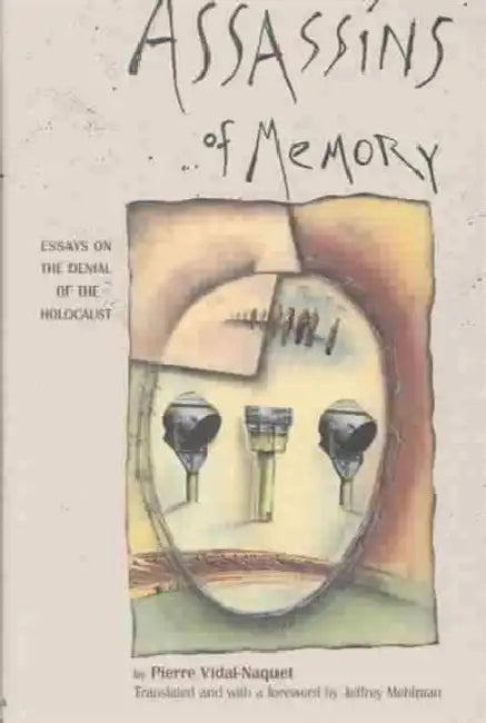 Assassins of Memory: Essays on the Denial of the Holocaust by Pierre Vidal-Naquet