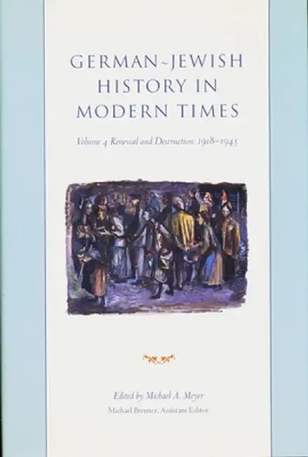 German-Jewish History in Modern Times: Integration and Dispute, 1871-1918 by Michael Meyer