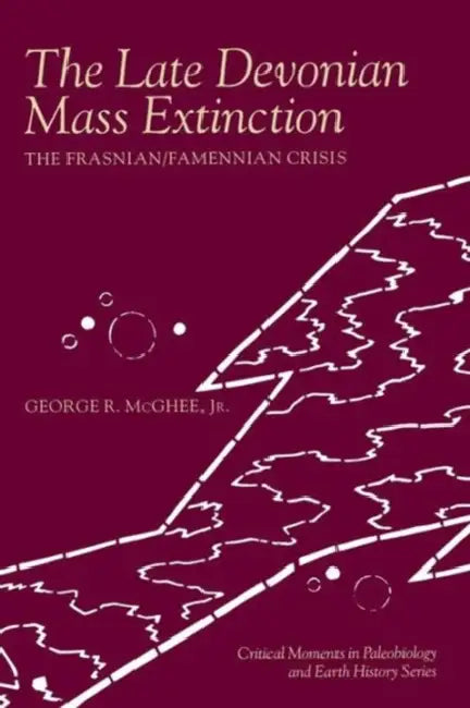 The Late Devonian Mass Extinction: The Frasnian/Famennian Crisis by Jr. McGhee George