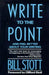 Write to the Point: And Feel Better about Your Writing by Bill Stott