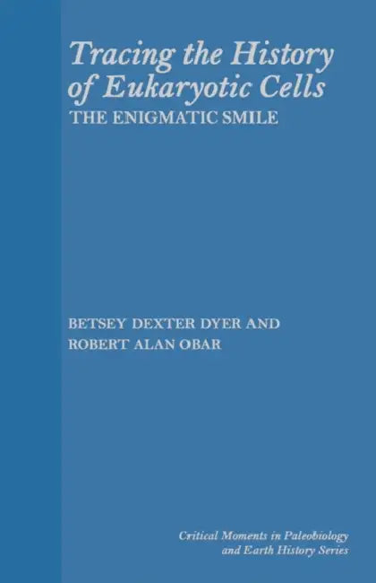 Tracing the History of Eukaryotic Cells: The Enigmatic Smile by Betsy Dexter Dyer, Robert Allan Obar