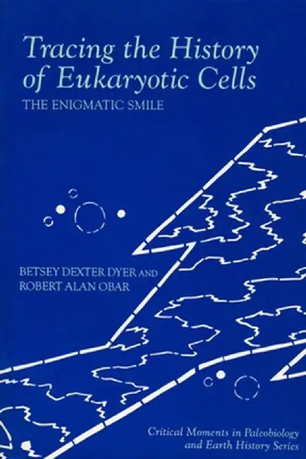 Tracing the History of Eukaryotic Cells: The Enigmatic Smile by Betsey Dexter Dyer