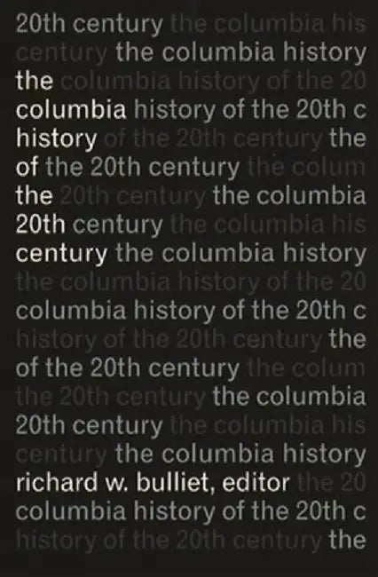 The Columbia History of the Twentieth Century by Richard Bulliet