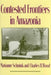 Contested Frontiers in Amazonia by Marianne Schmink, Charles Wood
