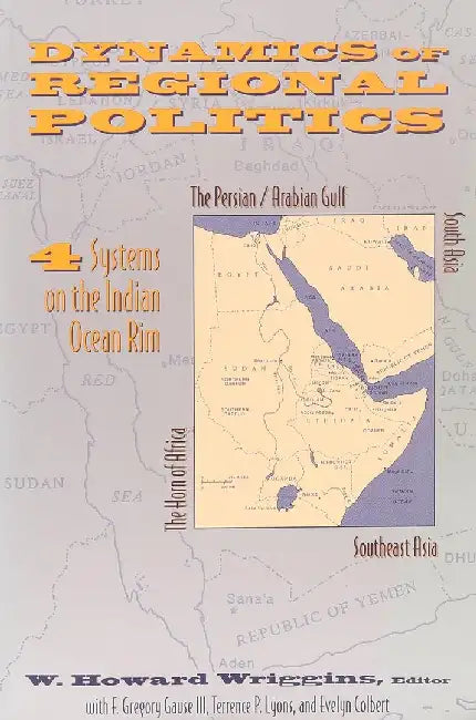 Dynamics of Regional Politics: Four Systems on the Indian Ocean Rim by W. Howard Wriggins