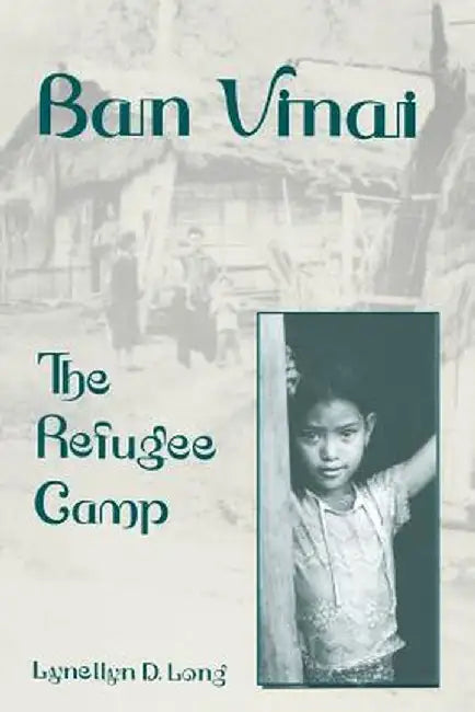 Ban Vinai: The Refugee Camp by Lynellyn D. Long