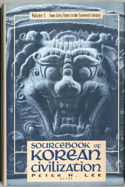 Sourcebook of Korean Civilization: From Early Times to the Sixteenth Century by Peter Lee