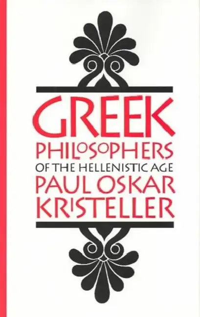 Greek Philosophers of the Hellenistic Age by Paul Oskar Kristeller