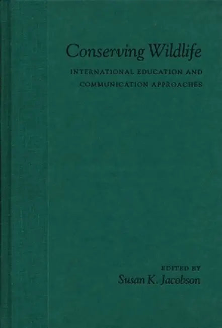 Conserving Wildlife: International Education and Communication Approaches by Susan Jacobson