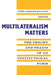 Multilateralism Matters: The Theory and Praxis of an Institutional Form by John Gerard Ruggie