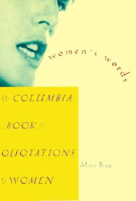 Women's Words: The Columbia Book of Quotations by Women by Mary Biggs
