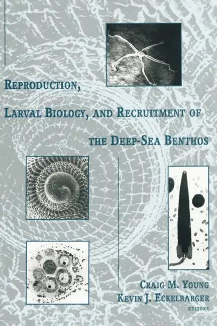 Reproduction, Larval Biology, and Recruitment of the Deep-Sea Benthos by Craig Young, Kevin Eckelbarger