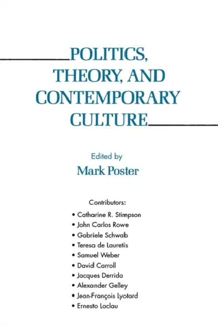 Politics, Theory, and Contemporary Culture by Mark Poster