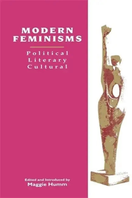 Modern Feminisms: Political, Literary, Cultural by M Humm