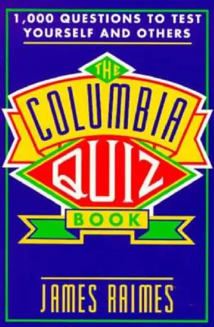 The Columbia Quiz Book: 1,000 Questions to Test Yourself and Others by James Raimes