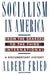 Socialism in America from the Shakers to the Third International: A Documentary History by Albert Fried
