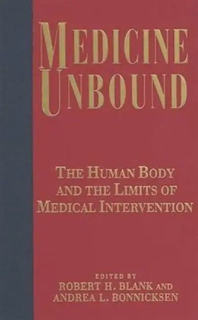 Medicine Unbound - The Human Body & the by Robert H. Blank