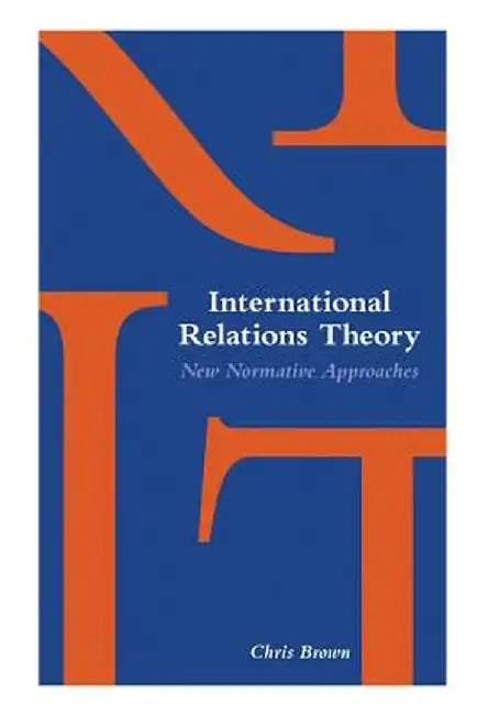 International Relations Theory: New Normative Approaches by Chris Brown