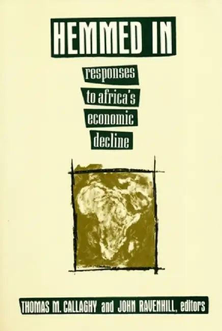 Hemmed in: Responses to Africa's Economic Decline by Thomas M. Callaghy