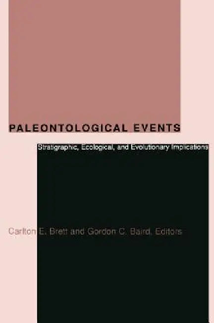 Paleontological Events: Stratigraphic, Ecological, and Evolutionary Implications by Carlton Brett, Gordon Baird