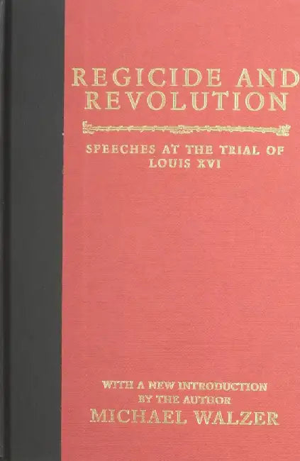 Regicide and Revolution: Speeches at the Trial of Louis XVI by Michael Walzer