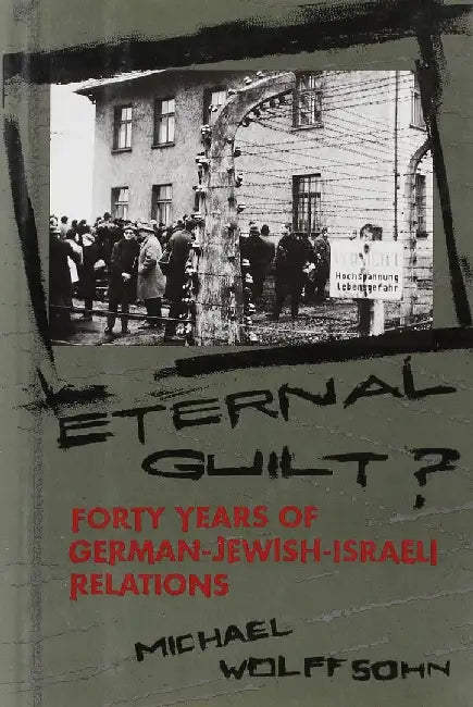 Eternal Guilt? - Forty Years of German - J by Michael Wolffsohn