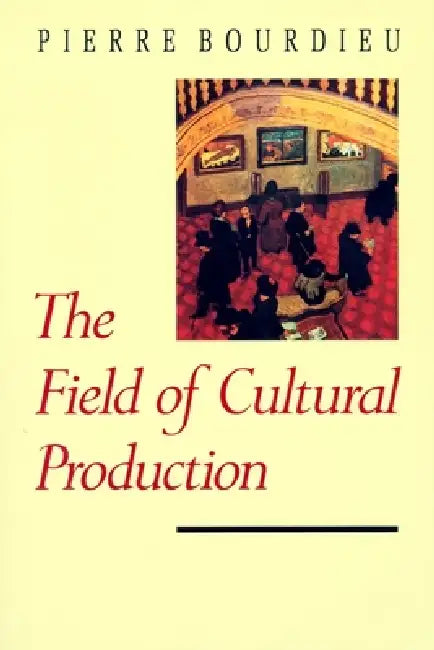 The Field of Cultural Production by Pierre Bourdieu, Randal Johnson