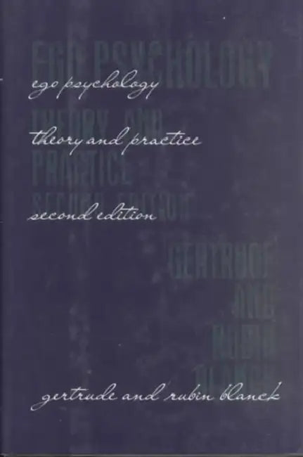 Ego Psychology: Theory and Practice by Gertrude Blanck, Rubin Blanck