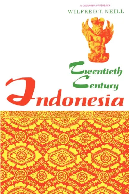 Twentieth-Century Indonesia by Wilfred Neill